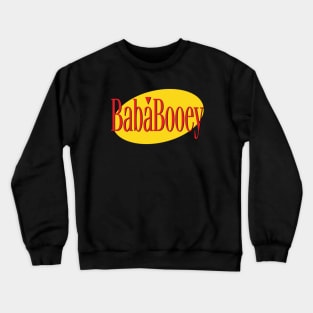 What's the Deal with Baba Booey? Crewneck Sweatshirt